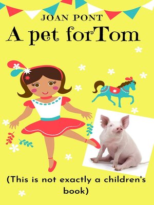 cover image of A Pet for Tom (This Is Not Exactly a Children's Book)